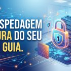 Hospedagem de Sites e Segurança Online: Guia Completo